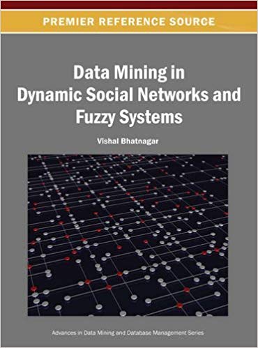 Data Mining in Dynamic Social Networks and Fuzzy Systems (Advances in Data Mining and Database Management) by Vishal Bhatnagar (2013-06-30)